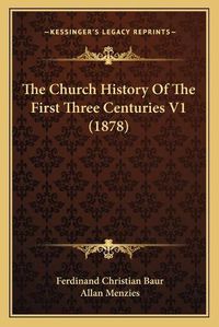 Cover image for The Church History of the First Three Centuries V1 (1878)