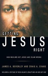 Cover image for Getting Jesus Right: How Muslims Get Jesus and Islam Wrong