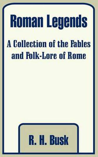 Cover image for Roman Legends: A Collection of the Fables and Folk-Lore of Rome