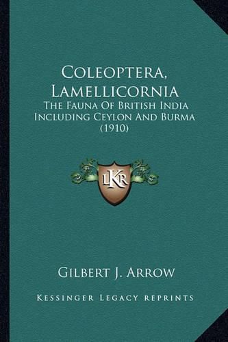 Coleoptera, Lamellicornia Coleoptera, Lamellicornia: The Fauna of British India Including Ceylon and Burma (1910)the Fauna of British India Including Ceylon and Burma (1910)