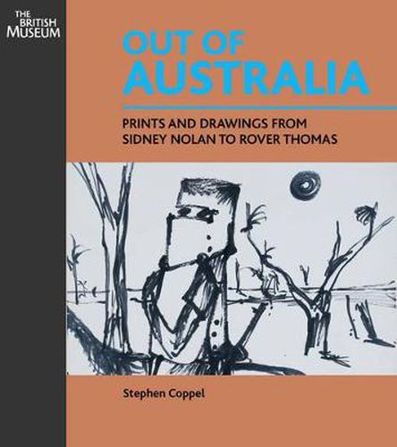 Cover image for Out of Australia: Prints and Drawings from Sidney Nolan to Rover Thomas