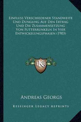 Cover image for Einfluss Verschiedener Standweite Und Dungung Auf Den Ertrag Und Die Zusammensetzung Von Futterrunkeln in Vier Entwickelungsphasen (1903)