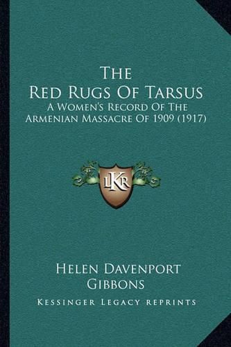 The Red Rugs of Tarsus: A Women's Record of the Armenian Massacre of 1909 (1917)