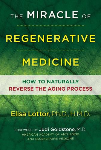 The Miracle of Regenerative Medicine: How to Naturally Reverse the Aging Process