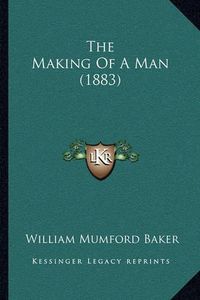 Cover image for The Making of a Man (1883)