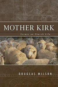 Cover image for Mother Kirk: Essays and Forays in Practical Ecclesiology