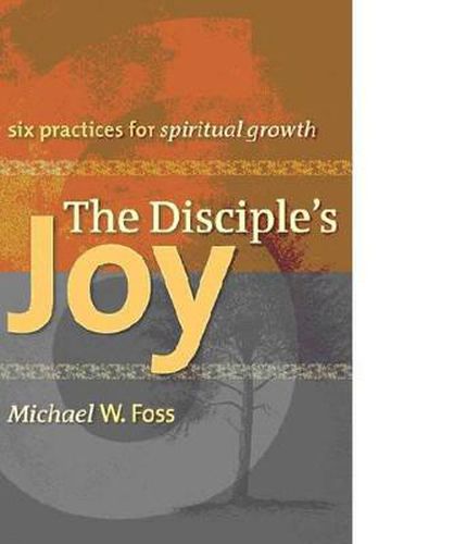 Cover image for The Disciple's Joy: Six Practices for Spiritual Growth