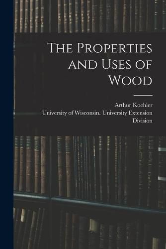 Cover image for The Properties and Uses of Wood