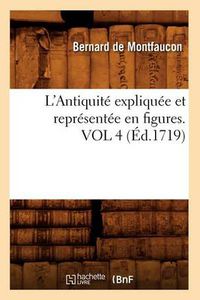 Cover image for L'Antiquite Expliquee Et Representee En Figures. Vol 4 (Ed.1719)