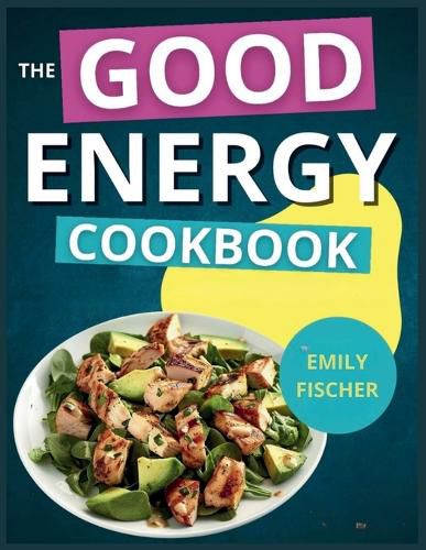 Cover image for The Good Energy Cookbook