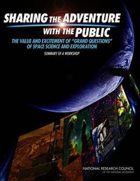 Cover image for Sharing the Adventure with the Public: The Value and Excitement of 'Grand Questions' of Space Science and Exploration: Summary of a Workshop