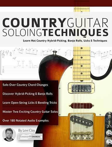 Country Guitar Soloing Techniques: Learn Hot Country Hybrid-Picking, Banjo Rolls, Licks & Techniques