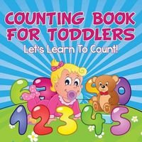 Cover image for Counting Book For Toddlers: Let's Learn To Count!