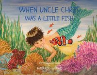 Cover image for When Uncle Chris Was A Little Fish