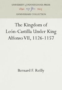 Cover image for The Kingdom of Leon-Castilla Under King Alfonso VII, 1126-1157