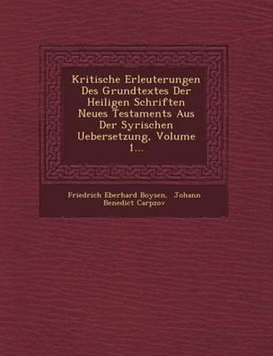 Kritische Erleuterungen Des Grundtextes Der Heiligen Schriften Neues Testaments Aus Der Syrischen Uebersetzung, Volume 1...