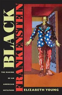 Cover image for Black Frankenstein: The Making of an American Metaphor