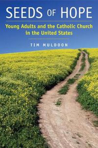 Cover image for Seeds of Hope: Young Adults and the Catholic Church in the United States