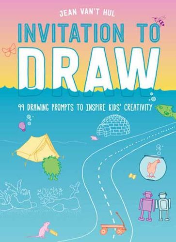 Cover image for Invitation to Draw: 99 Drawing Prompts to Inspire Kids Creativity