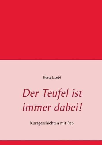 Der Teufel ist immer dabei!: Kurzgeschichten mit Pep