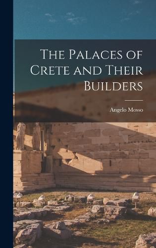 Cover image for The Palaces of Crete and Their Builders