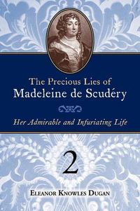 Cover image for The Precious Lies of Madeleine de Scudry: Her Admirable and Infuriating Life. Book 2