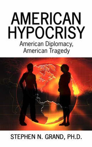 Cover image for American Hypocrisy: American Diplomacy, American Tragedy