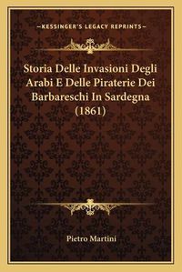 Cover image for Storia Delle Invasioni Degli Arabi E Delle Piraterie Dei Barbareschi in Sardegna (1861)