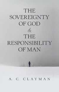 Cover image for The Sovereignty of God & the Responsibility of Man