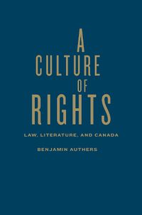 Cover image for A Culture of Rights: Law, Literature, and Canada