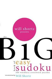 Cover image for Will Shortz Presents the Big Book of Easy Sudoku: 300 Wordless Crossword Puzzles