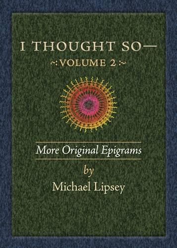 Cover image for I Thought So: Volume 2: More Original Epigrams