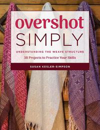 Cover image for Overshot Simply: Understanding the Weave Structure 38 Projects to Practice Your Skills