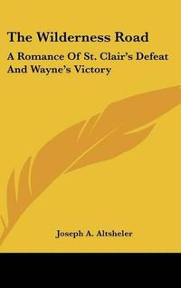 Cover image for The Wilderness Road: A Romance of St. Clair's Defeat and Wayne's Victory