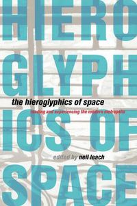 Cover image for The Hieroglyphics of Space: Reading and Experiencing the Modern Metropolis