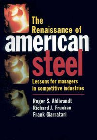 Cover image for The Renaissance of American Steel: Lessons for Managers in Competitive Industries