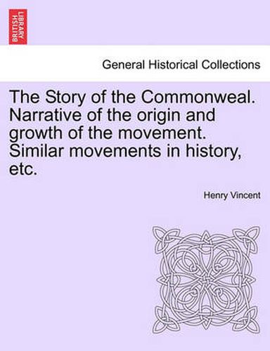 Cover image for The Story of the Commonweal. Narrative of the Origin and Growth of the Movement. Similar Movements in History, Etc.