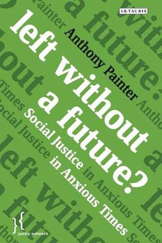 Cover image for Left Without a Future?: Social Justice in Anxious Times