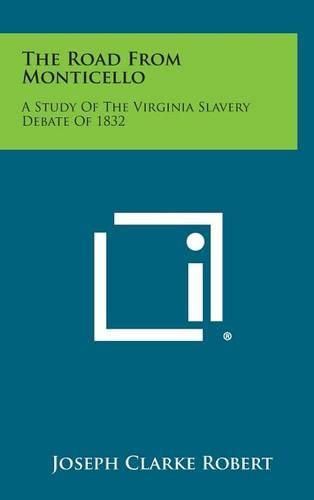 Cover image for The Road from Monticello: A Study of the Virginia Slavery Debate of 1832