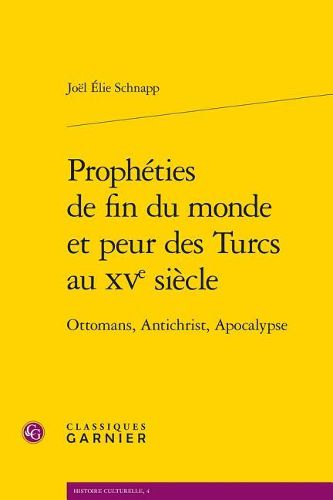 Cover image for Propheties de Fin Du Monde Et Peur Des Turcs Au Xve Siecle: Ottomans, Antichrist, Apocalypse