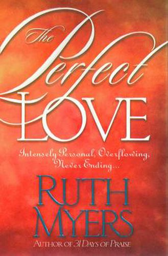 Cover image for Perfect Love: The Perfect Love: Intensely Personal, Overflowing, Never Ending