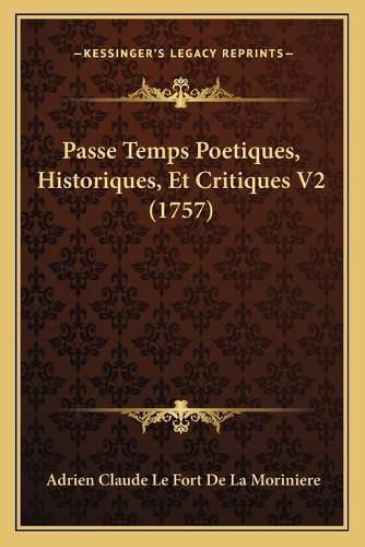 Passe Temps Poetiques, Historiques, Et Critiques V2 (1757)