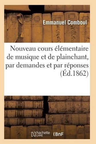 Cover image for Nouveau Cours Elementaire de Musique Et de Plainchant, Par Demandes Et Par Reponses