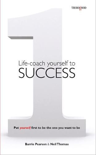 Life-coach Yourself to Success: Put yourself first to be the one you want to be