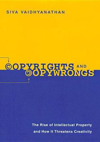 Cover image for Copyrights and Copywrongs: The Rise of Intellectual Property and How it Threatens Creativity