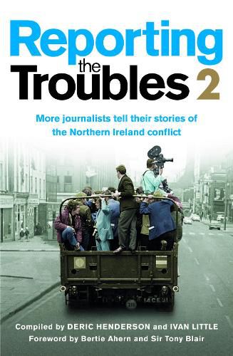 Cover image for Reporting the Troubles 2: More Journalists Tell Their Stories of the Northern Ireland Conflict