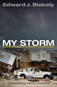 Cover image for My Storm: Managing the Recovery of New Orleans in the Wake of Katrina