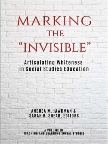 Marking the  Invisible: Articulating Whiteness in Social Studies Education