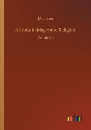 Cover image for A Study in Magic and Religion: Volume 1