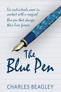 Cover image for The Blue Pen: Six individuals come in contact with a magical blue pen that changes their lives forever